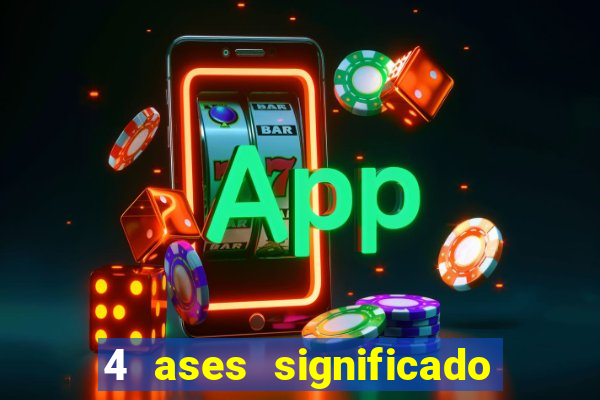 4 ases significado significado 4 ases juntos